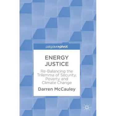 Energy Justice: Re-Balancing the Trilemma of Security, Poverty and Climate Change