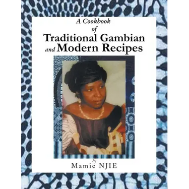 A Cookbook of Traditional Gambian and Modern Recipes