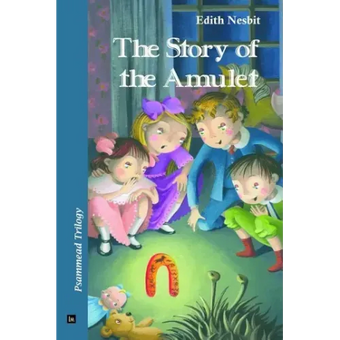 The Story of the Amulet: Psammead Trilogy. Book 3