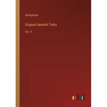 Original Sanskrit Texts: Vol. II
