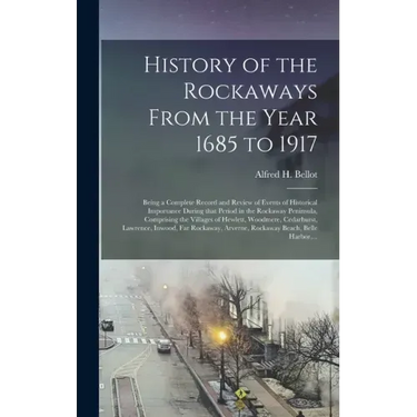 History of the Rockaways From the Year 1685 to 1917; Being a Complete Record and Review of Events of Historical Importance During That Period in the R
