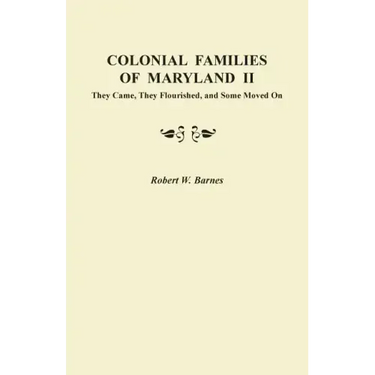 Colonial Families of Maryland II: They Came, They Flourished, and Some Moved on