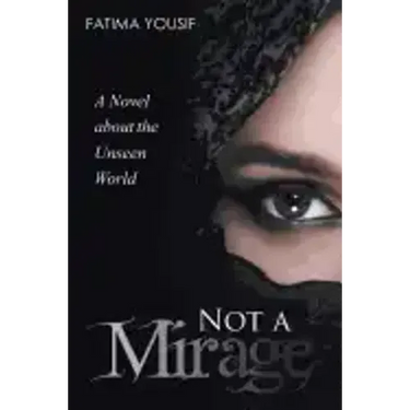 Not a Mirage: A Novel About the Unseen World