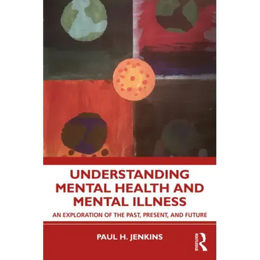 Understanding Mental Health and Mental Illness: An Exploration of the Past, Present, and Future