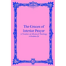 The Graces of Interior Prayer: A Treatise on Mystical Theology