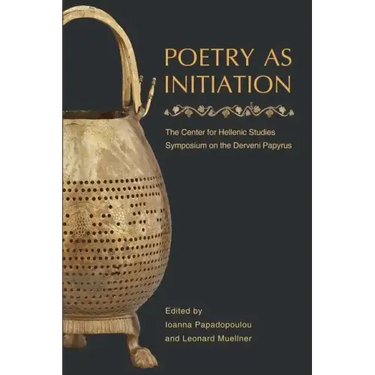 Poetry as Initiation: The Center for Hellenic Studies Symposium on the Derveni Papyrus
