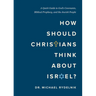 How Should Christians Think about Israel?: A Quick Guide to God's Covenants, Biblical Prophecy, and the Jewish People