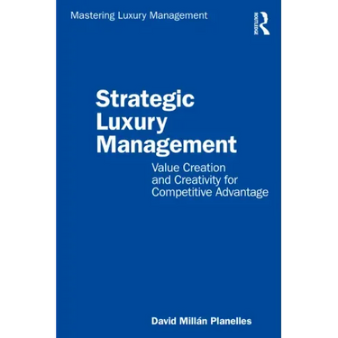 Strategic Luxury Management: Value Creation and Creativity for Competitive Advantage