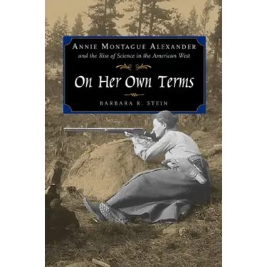 On Her Own Terms: Annie Montague Alexander and the Rise of Science in the American West