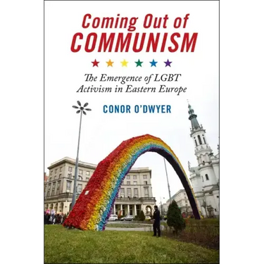 Coming Out of Communism: The Emergence of Lgbt Activism in Eastern Europe