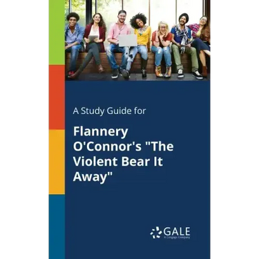 A Study Guide for Flannery O'Connor's "The Violent Bear It Away"