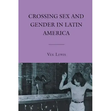 Crossing Sex and Gender in Latin America