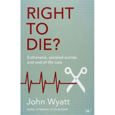 Right To Die?: Euthanasia, Assisted Suicide And End-Of-Life Care