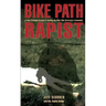 Bike Path Rapist: A Cop's Firsthand Account Of Catching The Killer Who Terrorized A Community