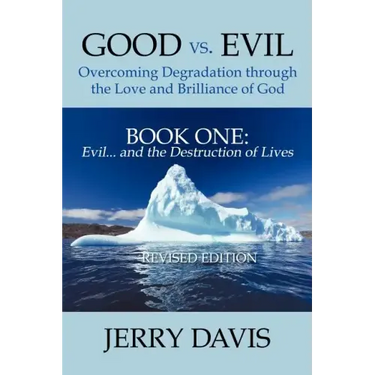 Good vs. Evil . . . Overcoming Degradation Through the Love and Brilliance of God Book One: Evil . . . and the Destruction of Lives