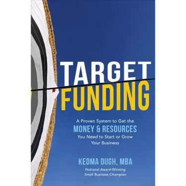 Target Funding: A Proven System to Get the Money and Resources You Need to Start or Grow Your Business