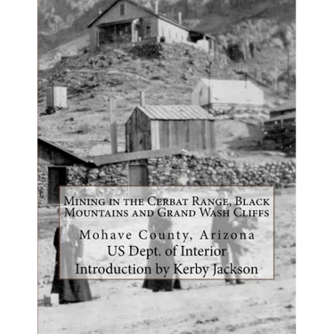 Mining in the Cerbat Range, Black Mountains and Grand Wash Cliffs: Mohave County, Arizona