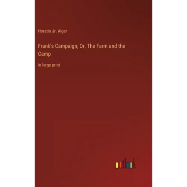 Frank's Campaign; Or, The Farm and the Camp: in large print