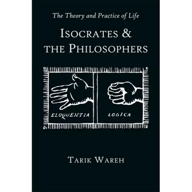 The Theory and Practice of Life: Isocrates and the Philosophers