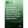 Growth and Development of Short Rotation Woody Crops for Rural and Urban Applications