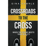 Crossroads to the Cross: When the Divine Meets Your Reality