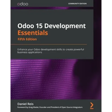 Odoo 15 Development Essentials - Fifth Edition: Enhance your Odoo development skills to create powerful business applications
