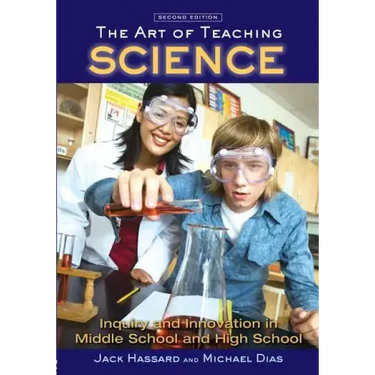 The Art of Teaching Science: Inquiry and Innovation in Middle School and High School