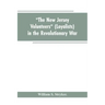 "The New Jersey volunteers" (loyalists) in the revolutionary war