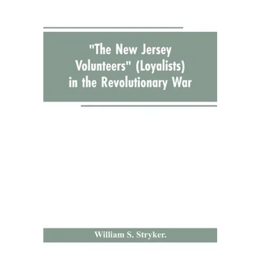 "The New Jersey volunteers" (loyalists) in the revolutionary war