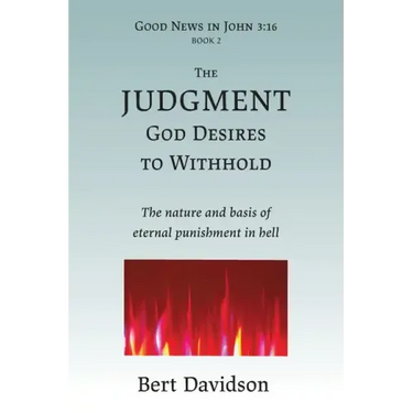 The Judgment God Desires to Withhold: The nature and basis of eternal punishment in hell