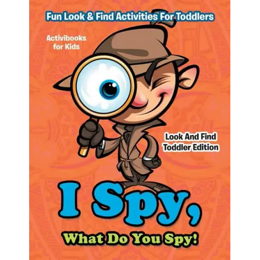 I Spy, What Do You Spy! Fun Look & Find Activities For Toddlers - Look And Find Toddler Edition