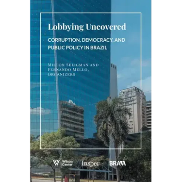 Lobbying Uncovered: Corruption, Democracy, and Public Policy in Brazil