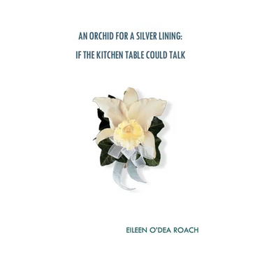 An Orchid for a Silver Lining: If the Kitchen Table Could Talk