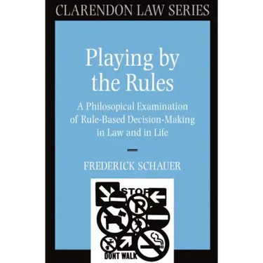 Playing by the Rules: A Philosophical Examination of Rule-Based Decision-Making in Law and in Life