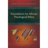 Foundations for African Theological Ethics
