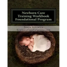 Newborn Care Training Workbook - Accredited Edition: Foundational Newborn Care Program