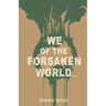 we of the forsaken world...