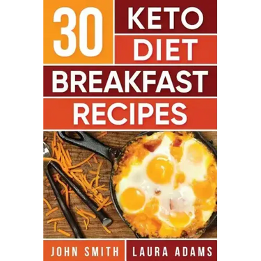 Ketogenic Diet: 30 Keto Diet Breakfast Recipe: The Ketogenic Diet Breakfast Recipe Cookbook For Rapid Weight Loss And Amazing Energy!