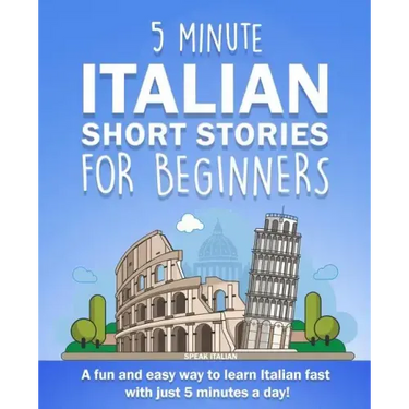 5 Minute Italian Short Stories for Beginners: A fun and easy way to learn Italian fast with just 5 minutes a day!
