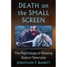 Death on the Small Screen: The Psychology of Viewing Violent Television
