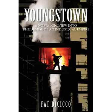 Youngstown: A Nostalgic View into the Demise of an Industrial Empire