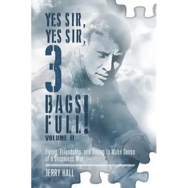 Yes Sir, Yes Sir, 3 Bags Full! Volume II: Flying, Friendship, and Trying to Make Sense of a Senseless War