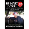 Primary Target: JFK - HOW THE CIA USED THE CHICAGO MOB TO KILL THE PRESIDENT: Author of TO KILL A COUNTY and Interview with History: The JFK Assassina