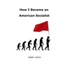 How I Became an American Socialist