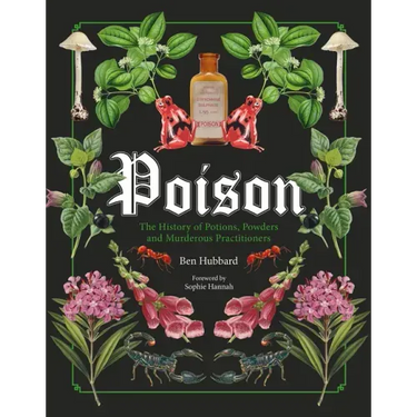 Poison: The History of Potions, Powders and Murderous Practitioners