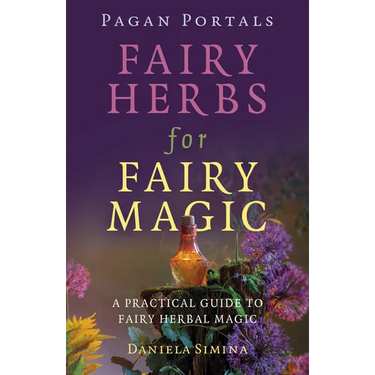 Pagan Portals - Fairy Herbs for Fairy Magic: A Practical Guide to Fairy Herbal Magic