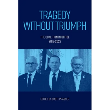Tragedy without Triumph: The Coalition in Office 2013-2022