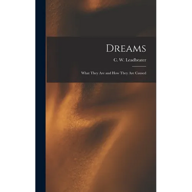 Dreams: What They Are and How They Are Caused