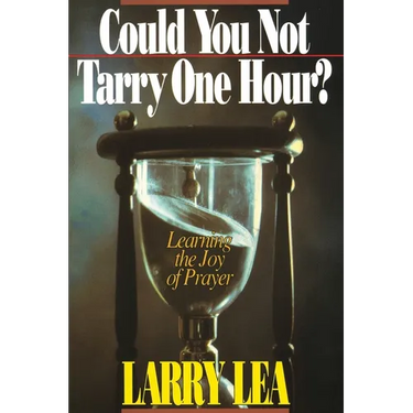 Could You Not Tarry: Learning the Joy of Prayer