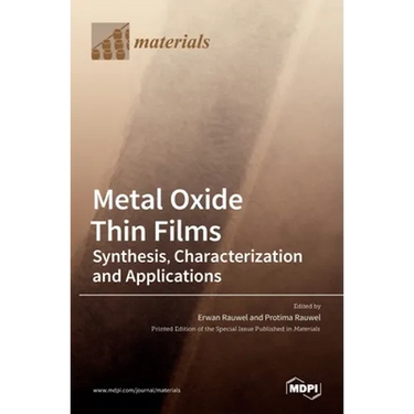 Metal Oxide Thin Films: Synthesis, Characterization and Applications: Synthesis, Characterization and Applications Editors Erwan Rauwel Protima Rauwel